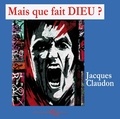 Jacques Claudon - Mais que fait Dieu ?.