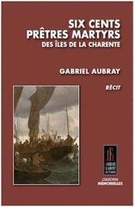 Gabriel Auray - Six cents prêtres martyrs des îles de la Charente.