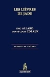 Eric Allard et Denys-Louis Colaux - Les lièvres de Jade.