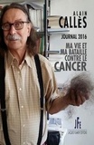 Alain Callès - Journal 2016 - Ma vie et ma bataille contre le cancer.