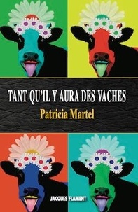 Patricia Martel - Tant qu'il y aura des vaches.