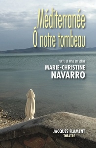 Marie-Christine Navarro - Méditerranée - O notre tombeau.