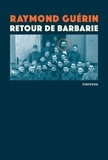 Raymond Guérin - Retour de Barbarie.