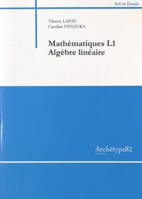 Thierry Lafay et Caroline Ventura - Mathématiques L1 Algèbre linéaire.