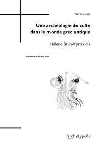 Hélène Brun-Kyriakidis - Une archéologie du culte dans le monde de la grec antique.