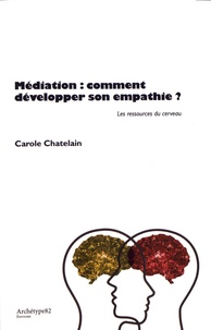 Carole Chatelain - Médiation : comment développer son empathie ? - Les ressources du cerveau.