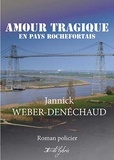 Jannick Weber-Denéchaud - Amour tragique en pays rochefortais.
