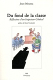 Jean Moussa - Du Fond de la classe - Réflexions d'un Inspecteur général.