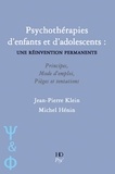 Jean-Pierre Klein et Michel Hénin - Psychothérapies d'enfants et d'adolescents - Une réinvention permanente.