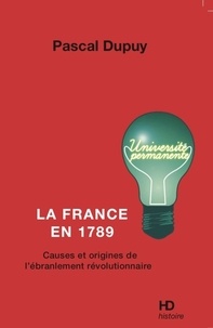 Pascal Dupuy - La France en 1789 - Causes et origines de l'ébranlement révolutionnaire.