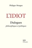 Philippe Mengue - L'idiot - Dialogues philosophiques et politiques.