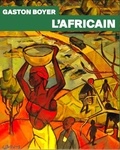 Jean-Marc Boyer et Robert Dulau - Gaston Boyer, l'africain.