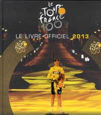 Yves Perret et Jacques Augendre - Le Tour de France 100 - Le livre officiel 2013.