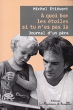 Michel Etiévent - A quoi bon les étoiles si tu n'es pas là - Journal d'un père.