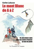 Corine Labasse - Le Mont-Blanc de A à Z - Un abécédaire alpin avec une pointe d'humour au bout du piolet.
