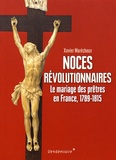 Xavier Maréchaux - Noces révolutionnaires - Le mariage des prêtres en France, 1789-1815.