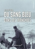Bertrand Goujon - Du sang bleu dans les tranchées - Expériences militaires de nobles français durant la Grande Guerre.