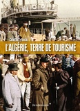 Colette Zytnicki - L'Algérie, terre de tourime - Histoire d'un loisir colonial.