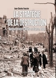 Jean-Charles Foucrier - La stratégie de la destruction - Bombardements alliés en France, 1944.