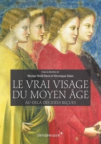 Nicolas Weill-Parot et Véronique Sales - Le vrai visage du Moyen Age - Au-delà des idées reçues.