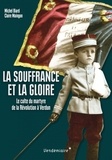 Michel Biard et Claire Maingon - La souffrance et la gloire - Le culte du martyre, de la Révolution à Verdun.