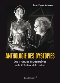 Jean-Pierre Andrevon - Anthologie des dystopies - Les mondes indésirables de la littérature et du cinéma.