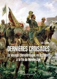 Loïc Chollet - Dernières croisades - Le voyage chevaleresque en Occident à la fin du Moyen Age.
