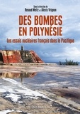 Alexis Vrignon et Renaud Meltz - Des bombes en Polynésie - Les essais nucléaires français dans le Pacifique.
