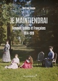Bertrand Goujon - Je maintiendrai - Femmes, nobles et Françaises 1914-1919.