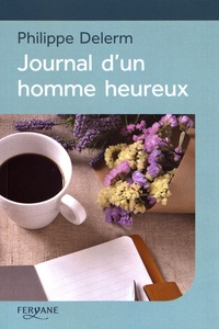 Philippe Delerm - Journal d'un homme heureux.