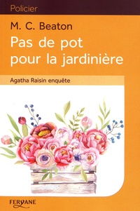 M-C Beaton - Agatha Raisin enquête Tome 3 : Pas de pot pour la jardinière.