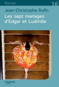 Jean-Christophe Rufin - Les sept mariages d'Edgar et Ludmilla.