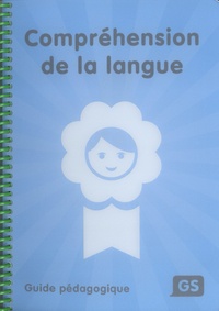 Maryse Bianco et Maryse Coda - Compréhension de la langue GS - Guide pédagogique.