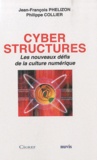 Jean-François Phelizon et Philippe Collier - Cyber structures - Les nouveaux défis de la culture numérique.