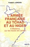 Frédéric Jordan - L'armée française au Tchad et au Niger - A Madama, sur les traces de Leclerc.