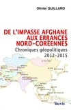 Olivier Guillard - De l'impasse afghane aux errances nord-coréennes - Chroniques géopolitiques 2012-2015.