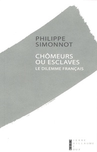 Philippe Simonnot - Chômeurs ou esclaves - Le dilemme français.