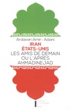 Ardavan Amir-Aslani - Iran - Etat-Unis - Les amis de demain ou l'après-Ahmadinejad.