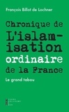 François Billot de Lochner - Chronique de l'islamisation ordinaire de la France.