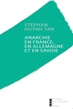 Stéphan Huynh Tan - Anarchie en France, en Allemagne et en Savoie.