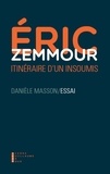 Danièle Masson - Eric Zemmour - Itinéraire d'un insoumis.