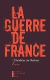 Christian de Moliner - La guerre de France.