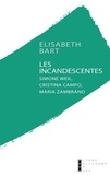 Elisabeth Bart - Les incandescentes - Simone Weil, Cristina Campo et Maria Zambrano.