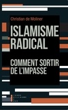 Christian de Moliner - Islamisme radical - Comment sortir de l'impasse.