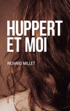 Richard Millet - Huppert et moi.