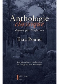 Ezra Pound - Anthologie classique définie par Confucius.