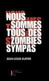 Jean-Louis Kuffer - Nous sommes tous des zombies sympas.