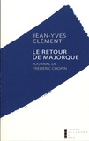 Jean-Yves Clément - Le retour de Majorque - Journal de Frédéric Chopin.