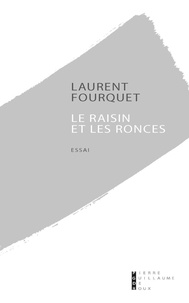 Laurent Fourquet - Le raisin et les ronces.