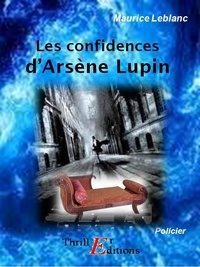 Maurice Leblanc - Les confidences d'Arsène Lupin.